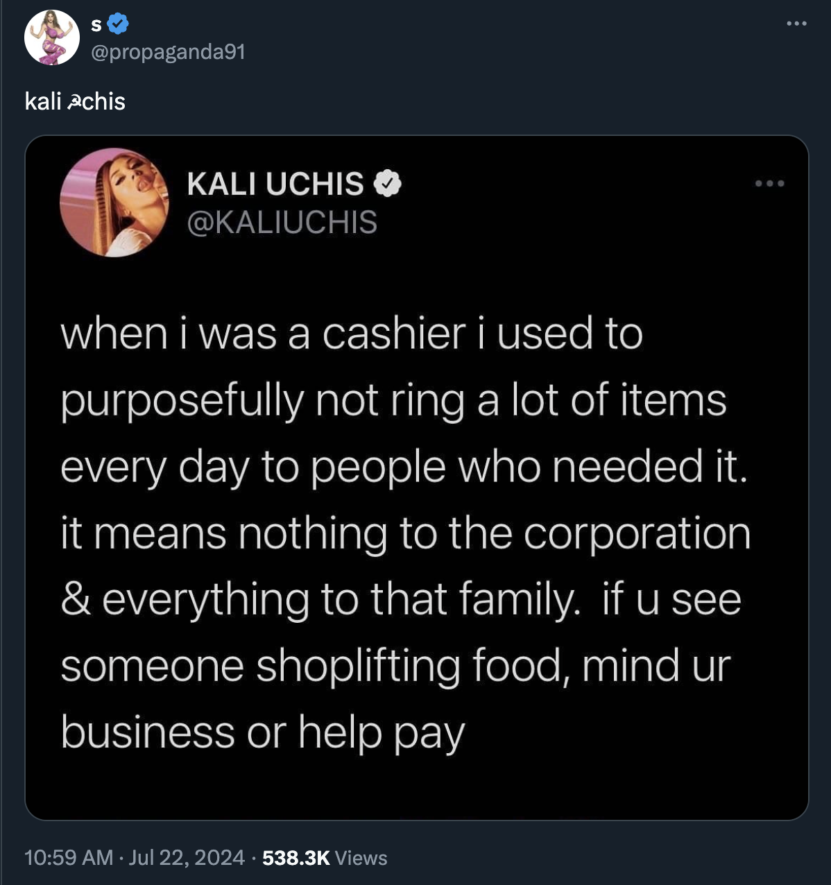 screenshot - kali Achis Kali Uchis when i was a cashier i used to purposefully not ring a lot of items every day to people who needed it. it means nothing to the corporation & everything to that family. if u see someone shoplifting food, mind ur business 